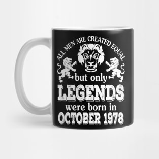 Happy Birthday To Me You All Men Are Created Equal But Only Legends Were Born In October 1978 Mug